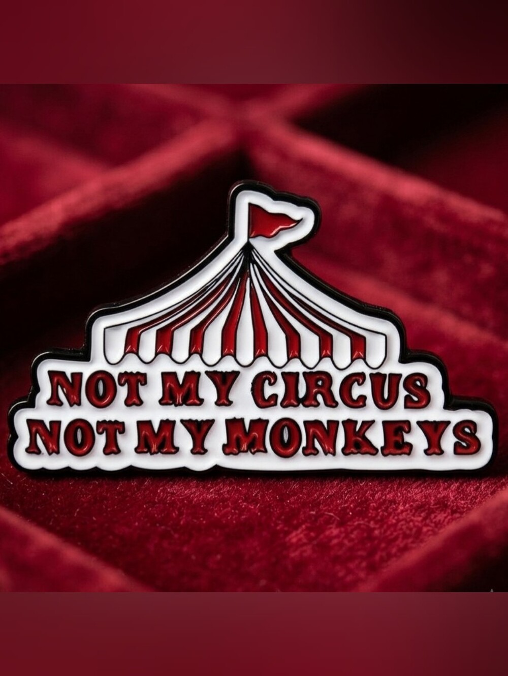 "Not My Circus, Not My Monkeys" Sarcastic Big-Top Circus Tent Enamel Lapel Pin
